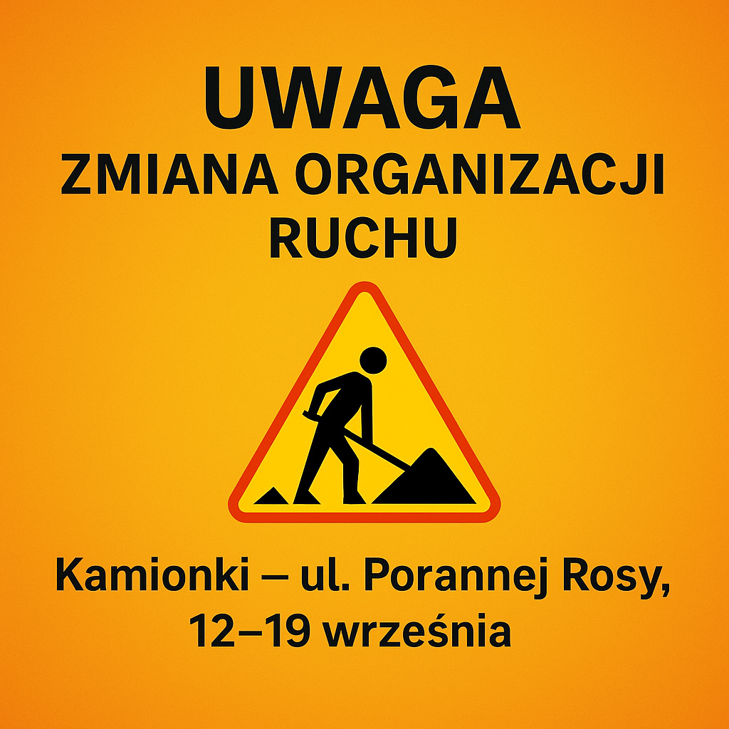 Komunikat dotyczący zmian w organizacji ruchu na ul. Porannej Rosy w Kamionkach